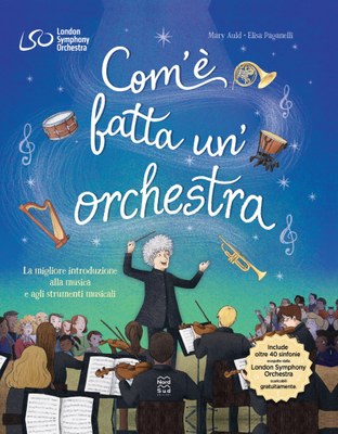 Com'è fatta un'orchestra. La migliore introduzione alla musica e agli strumenti musicali