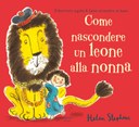 Come nascondere un leone alla nonna. Ediz. illustrata NE