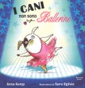 I cani non sono ballerine. Ediz. illustrata