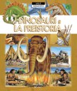 I dinosauri e la preistoria. Mille immagini. Ediz. illustrata