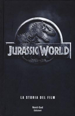 JURASSIC WORLD. LA STORIA DEL FILM