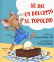 Se dai un dolcetto a un topolino. Ediz. a colori