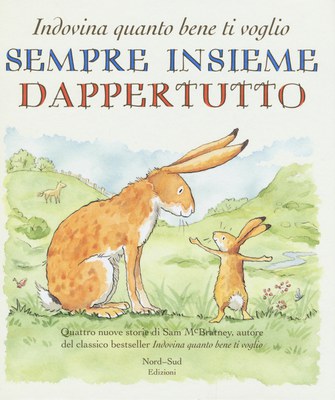 Sempre insieme dappertutto. Indovina quanto bene ti voglio. Ediz. illustrata