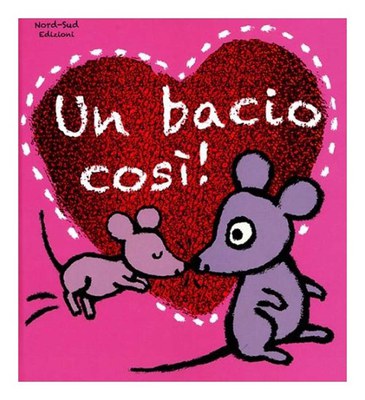 Un bacio così! Ediz. illustrata