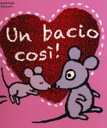 Un bacio così! Ediz. illustrata